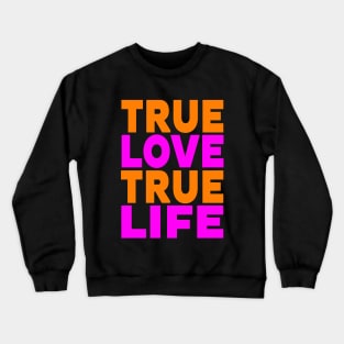 True love true life Crewneck Sweatshirt